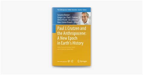 Paul J Crutzen And The Anthropocene A New Epoch In Earths History