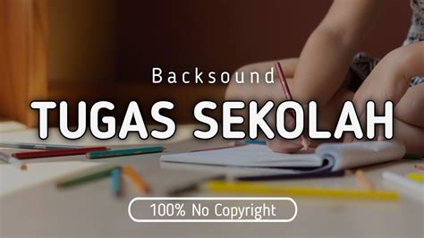 Backsound Tugas Sekolah No Copyright YouTube