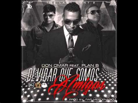 Olvidar Que Somos Amigos Don Omar Ft Plan B The Last Don II