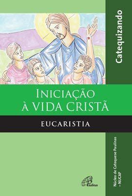 Livro Inicia O Vida Crist Eucaristia Catequizando Livros De