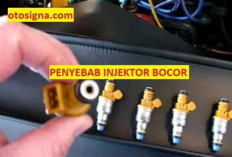 Penyebab Injektor Bocor 3 Faktor Penyebab Dan Ulasan Otosigna