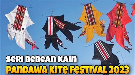 Seri Bebean Kain Lomba Layangan Pandawa Kite Festival 2023 YouTube