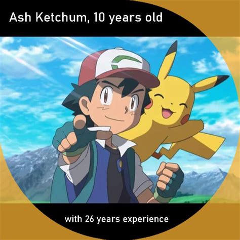 Ash Ketchum 10 Years Old With 26 Years Experience 10 Year Old 10