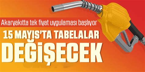 Akaryakıtta tek fiyat uygulaması başlıyor 15 Mayıs ta tabelalar