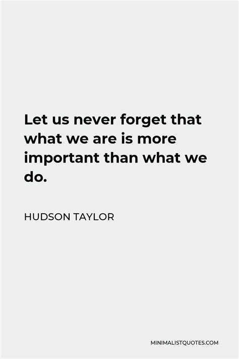 Hudson Taylor Quote Let Us Never Forget That What We Are Is More