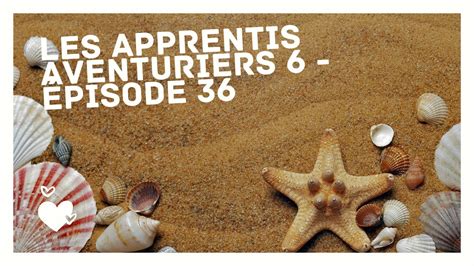 Les Apprentis Aventuriers Pisode Youtube