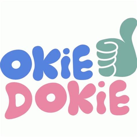 Okie Dokie Green Thumbs Up Next To Okie Dokie In Blue And Pink Bubble ...