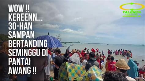 Full Video Han Sampan Bertarung Seminggu Di Pantai Awang Dalam