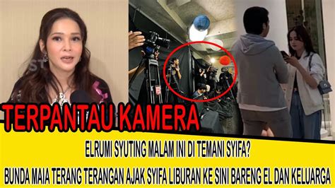 Wow El Rumi Syuting Malam Ini Ditemani Syifa Bunda Maia Terang