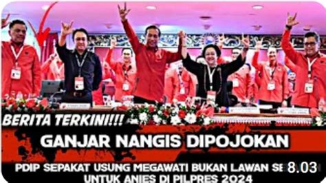 Ganjar Nangis Pdip Usung Megawati Lawan Anies Baswedan Di Pilpres