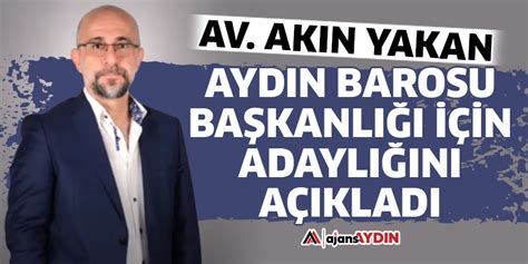 Av Akın Yakan Aydın Barosu Başkanlığı Için Adaylığını Açıkladı