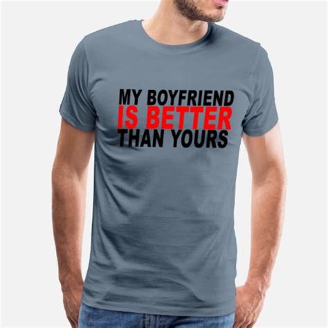 My Boyfriend Is Better Than Yours Tshirt Mens Premium T Shirt