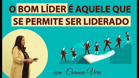 O BOM LIDER É AQUELE QUE SE PERMITE SER LIDERADO YouTube