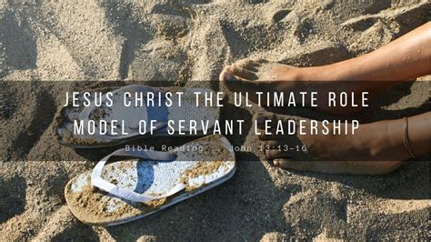 Jesus Christ The Ultimate Role Model Of Servant Leadership