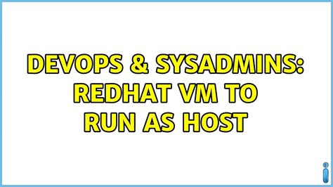 DevOps SysAdmins REDHAT VM To Run As HOST 2 Solutions YouTube