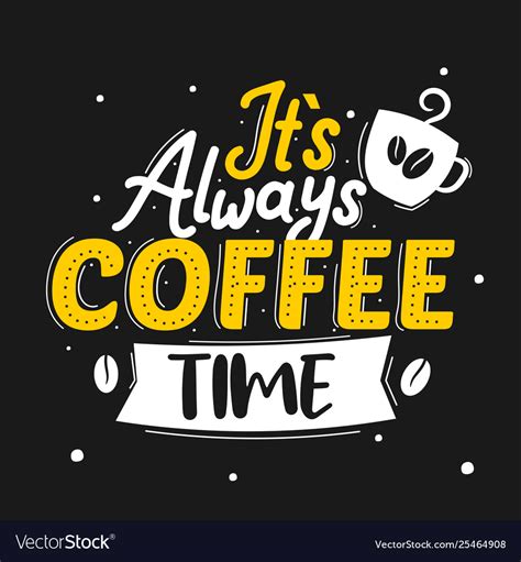 It Is Always Coffee Time Royalty Free Vector Image