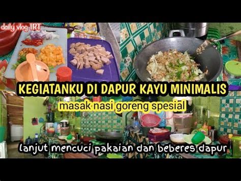 Kegiatan Irt Di Dapur Kayu Ll Masak Nasi Goreng Spesial Lanjut Nyuci