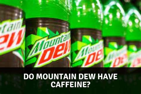 Do Mountain Dew Have Caffeine? Unveiling The Buzz Behind The Fizz