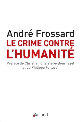 Le crime contre l humanité Le crime d être né de André Frossard