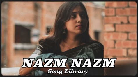 Nazm Nazm Song | Hindi Song | Song Library #nazmnazmstatus #hindisong # ...