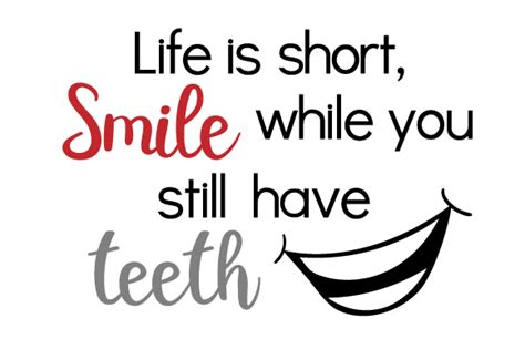 Life Is Short Smile While You Still Have Teeth SVG Cut File By