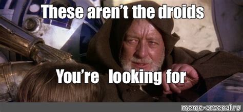 These Arent The Droids Youre Looking For Quote 15 Great Obi Wan Kenobi Quotes From Star Wars