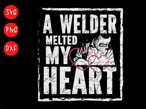 A Welder Melted My Heart Welder Svg Welding Svg Welder Etsy