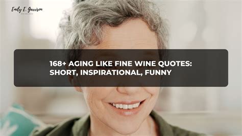 168 Aging Like Fine Wine Quotes Short Inspirational Funny Emily E Garrison