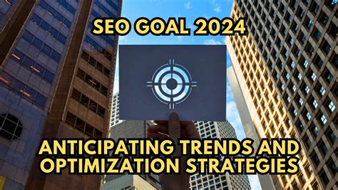 Seo Goal Anticipating Trends And Optimization Strategies