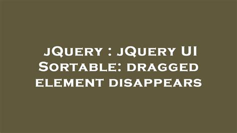 Jquery Jquery Ui Sortable Dragged Element Disappears Youtube