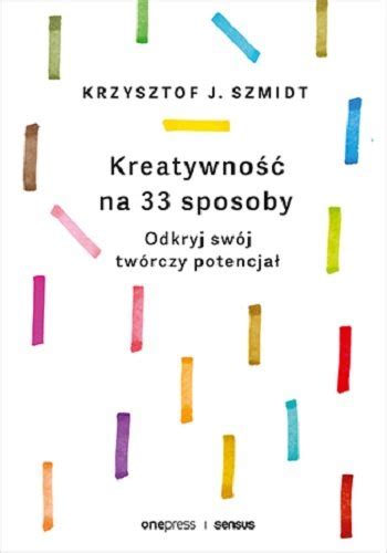 Kreatywno Na Sposoby Odkryj Sw J Tw Rczy Potencja Szmidt