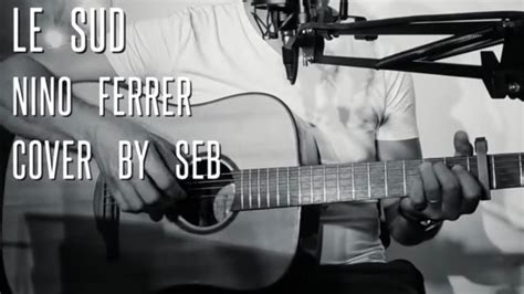 Le Sud Nino Ferrer Cover By Seb Youtube