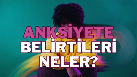 Anksiyete Nedir Anksiyete belirtileri nelerdir Anksiyete olduğumu