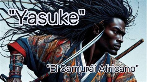 Yasuke El Samur I Africano Yasuke Guerrero Samur I Jap N Youtube