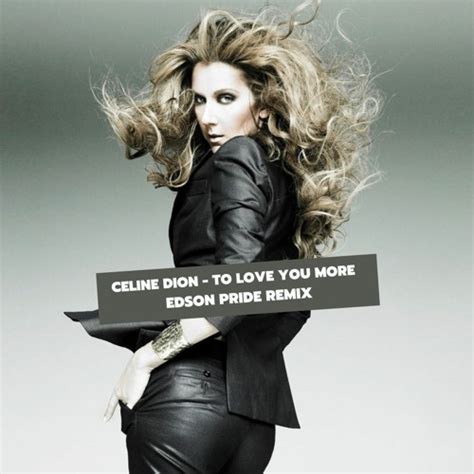 Stream Celine Dion To Love You More Edson Pride Remix By Edson