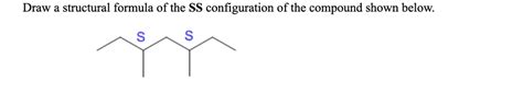 draw  structural formula   ss configuration   compound shown