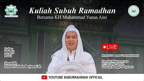 Kuliah Subuh Ramadhan Bersama Kh Muhammad Yunus Dari Martapura Youtube