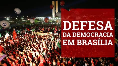 Brasília Em Defesa Da Democracia Youtube