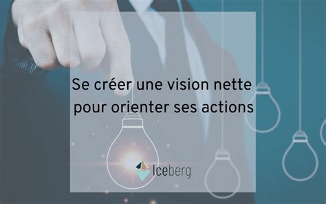 Les Tapes Pour Cr Er Une Vision Nette Et Orienter Vos Actions