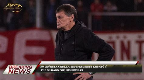 No levanta cabeza Independiente empató y fue silbado por sus hinchas