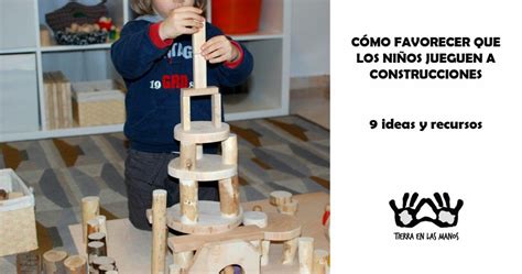 Cómo favorecer que los niños jueguen a construcciones 9 ideas y