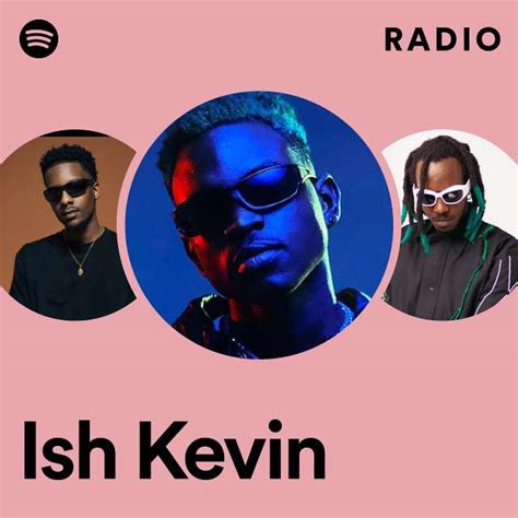 Ish Kevin Radio Playlist By Spotify Spotify