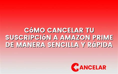 Cómo cancelar tu suscripción a Amazon Prime de manera sencilla y rápida