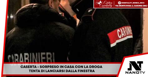 Caserta Sorpreso In Casa Con La Droga Tenta Di Lanciarsi Dalla