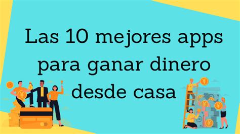 Las 10 Mejores Aplicaciones Para Ganar Dinero 2021