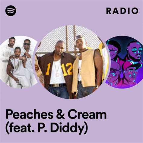 Peaches And Cream Feat P Diddy Radio Playlist By Spotify Spotify