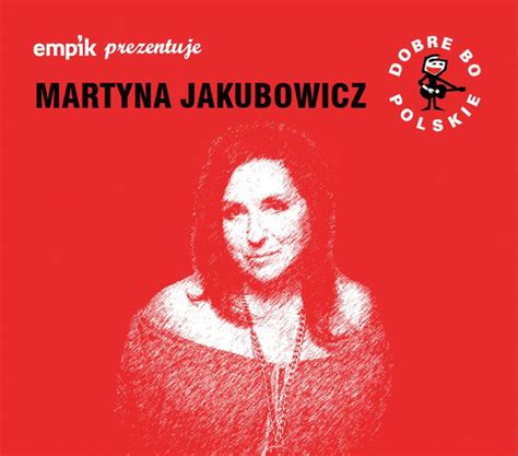 Martyna Jakubowicz Empik Prezentuje Dobre Bo Polskie Cd