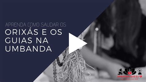 Aprenda Como Saudar Os Orix S E Guias Na Umbanda Youtube