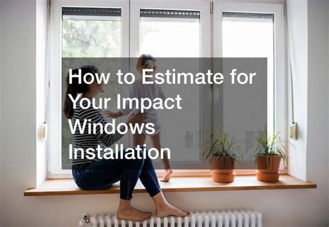 How to Estimate for Your Impact Windows Installation - Cottage Grove