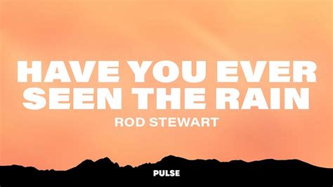 Rod Stewart Have You Seen The Rain Lyrics Youtube